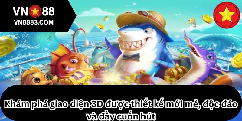 Khám phá giao diện 3D được thiết kế mới mẻ, độc đáo và đầy cuốn hút