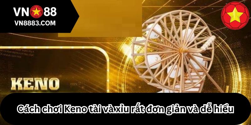Cách chơi Keno tài và xỉu rất đơn giản và dễ hiểu