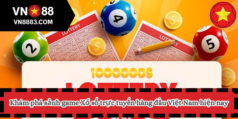 Khám phá sảnh game Xổ số trực tuyến hàng đầu Việt Nam hiện nay