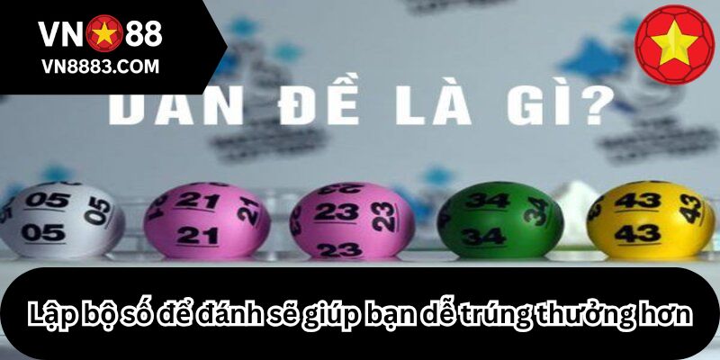 Lập bộ số để đánh sẽ giúp bạn dễ trúng thưởng hơn