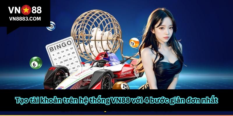 Tạo tài khoản trên hệ thống VN88 với 4 bước giản đơn nhất