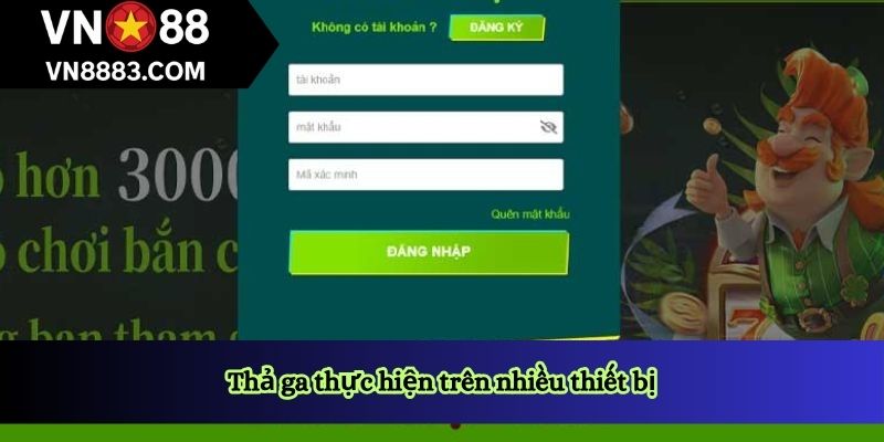 Thả ga thực hiện trên nhiều thiết bị