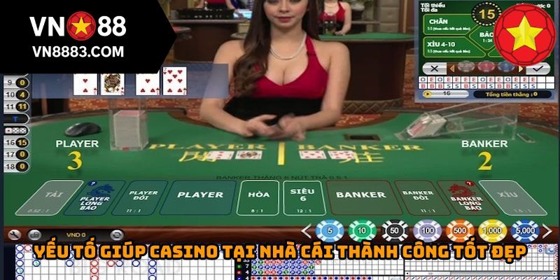 Yếu tố giúp casino tại nhà cái thành công tốt đẹp